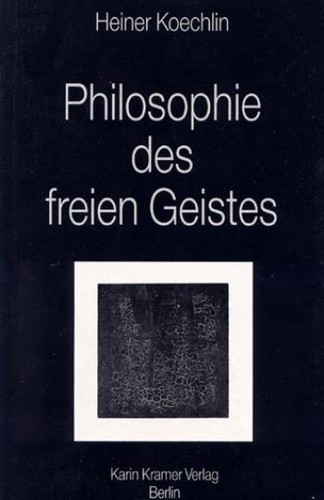 Heiner Koechlin: Philosophie des freien Geistes (Paperback, German language, 1990, Karin Kramer Verlag)