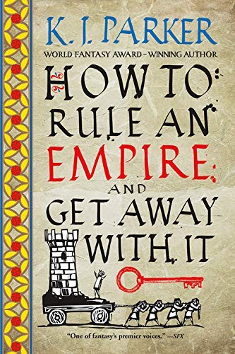 K. J. Parker: How to Rule an Empire and Get Away with It (Paperback, 2020, Orbit)