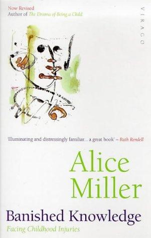 Alice Miller: Banished Knowledge (Paperback, 1997, Virago Press Ltd)