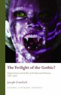 The Twilight Of The Gothic? (EBook, 2014, University of Wales Press)