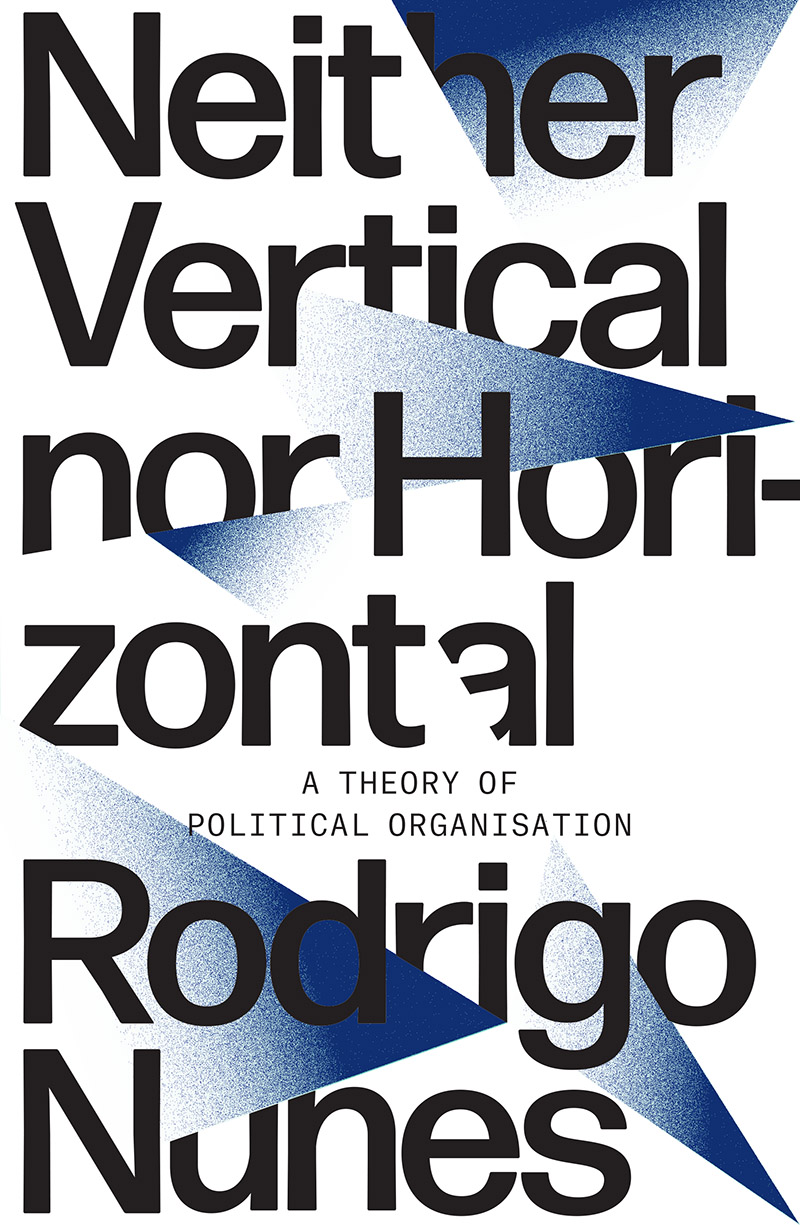 Rodrigo Nunes: Neither Vertical nor Horizontal (english language, 2021, Verso Books)