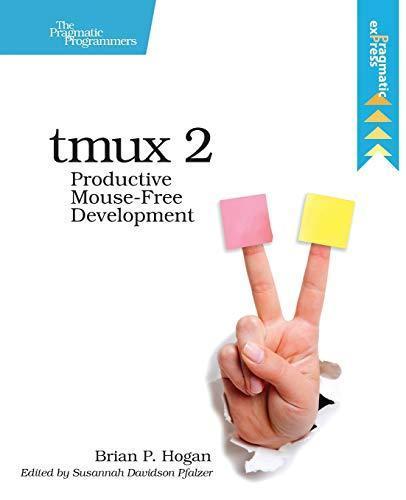 Brian P. Hogan: Tmux 2 (2016, The Pragmatic Programmer, LLC)