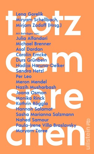 Per Leo, Carolin Emcke, Asal Dardan, Sasha Marianna Salzmann, Lena Gorelik, Miryam Schellbach, Mirjam Zadoff, Julia Alfandari, Michael Brenner, Durs Grünbein, Hadija Haruna-Oelker, Sandra Hetzl, Meron Mendel, Nazih Musharbash, Joana Osman, Monika Rinck, Kathrin Röggla, Hannan Salamat, Nahed Samour, Paula-Irene Villa Braslavsky, Maryam Zaree: trotzdem sprechen (Hardcover, German language, 2024, Ullstein)