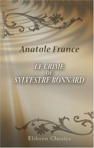 Anatole France: Le crime de Sylvestre Bonnard (Paperback, French language, 2001, Adamant Media Corporation)