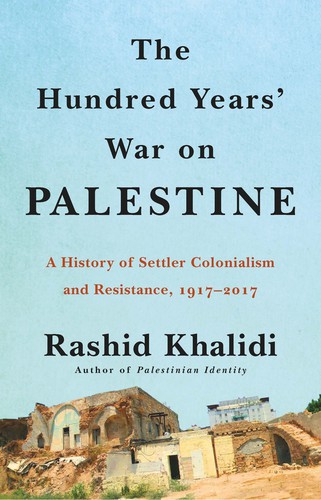 Rashid Khalidi: The Hundred Years' War on Palestine (2021, Picador)