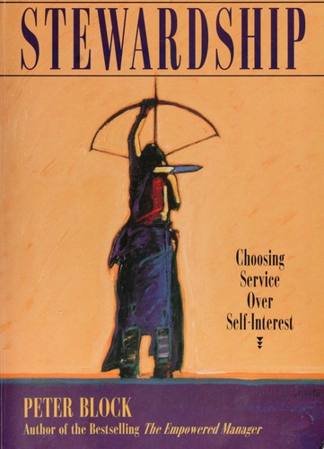 Peter Block: Stewardship (1996, Berrett-Koehler Publishers)