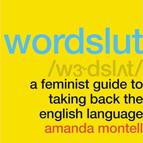 Amanda Montell: Wordslut (2019, HarperCollins B and Blackstone Audio)