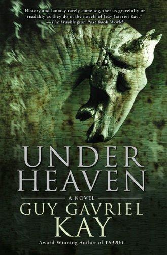 Guy Gavriel Kay: Under Heaven (2010)