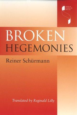 Reiner Schürmann, Reiner Schurmann: Broken Hegemonies (Paperback, 2003, Indiana University Press)