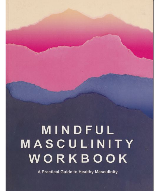 Wade Davis, Jacob Tobia, Dr. Chris Donaghue, Rocco Kayiatos, Ashlee Marie Preston, Mike Sagun, Trystan Reese, Andrew Gurza, Jayson Moton, Martin Vitorino, Jamison Green, Marquise Vilson, Cleo Stiller, Richie Reseda, Kirsten King: Mindful Masculinity Workbook (Paperback, The Intentional Man Project)