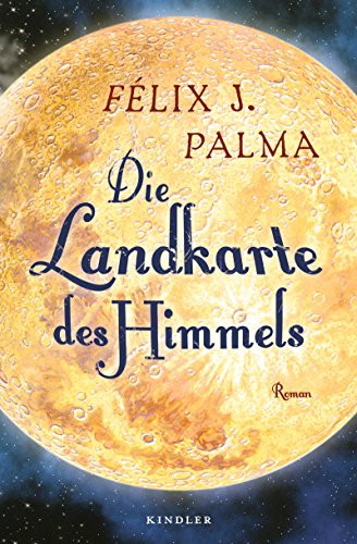 Félix J. Palma: Die Landkarte des Himmels (Hardcover, German language, 2012, Kindler Verlag)