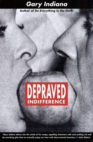 Gary Indiana: Depraved indifference (2003, St. Martin's Griffin)