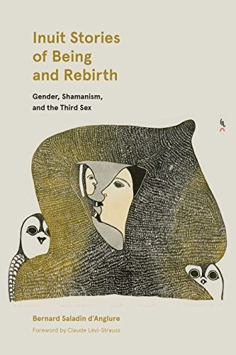 Bernard Saladin d'Anglure: Inuit Stories of Being and Rebirth (Paperback, 2018, University of Manitoba Press)