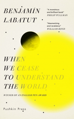 Benjamín Labatut, Adrian Nathan West: When We Cease to Understand the World (2020, Pushkin Press, Limited)