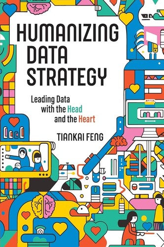 Tiankai Feng: Humanizing Data Strategy (Paperback, 2024, Technics Publications)