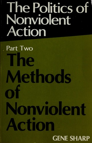 Gene Sharp: The Methods of Nonviolent Action (1973, Porter Sargent)