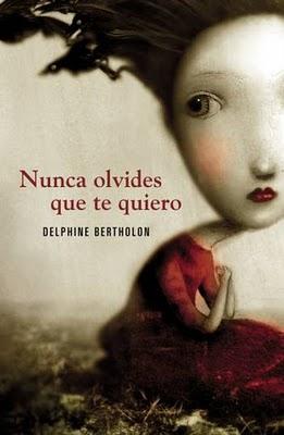 Delphine Bertholon: Nunca olvides que te quiero (2010, Grijalbo)