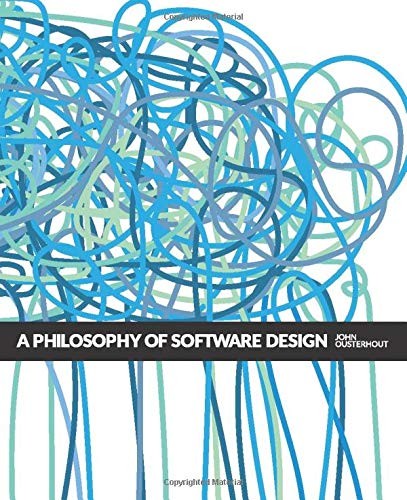 John Ousterhout: A Philosophy of Software Design (Paperback, 2018, Yaknyam Press)