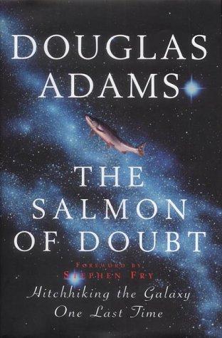 Douglas Adams: The salmon of doubt : hitchhiking the galaxy one last time (Hardcover, 2002, Macmillan)