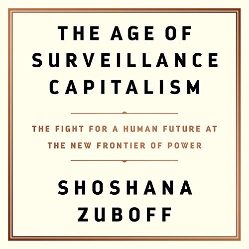 Shoshana Zuboff: The Age Of Surveillance Capitalism (AudiobookFormat, 2019, Hachette B and Blackstone Audio)