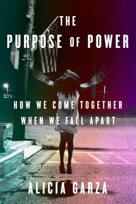 Alicia Garza: The Purpose of Power (2021, One World)