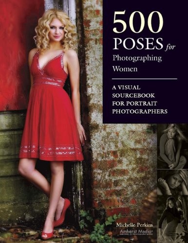 Michelle Perkins: 500 Poses for Photographing Women: A Visual Sourcebook for Portrait Photographers (2009, Amherst Media, Inc.)
