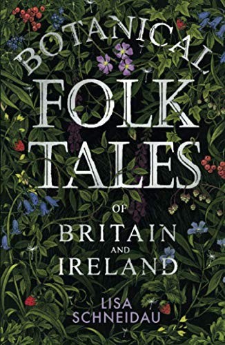 Lisa Schneidau: Botanical Folk Tales (Paperback, 2018, The History Press)