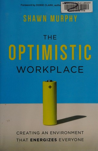 Murphy, Shawn (Consultant): The optimistic workplace (2016, AMACOM--American Management Association)