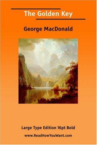 George MacDonald: The Golden Key (Large Print) (Paperback, 2006, ReadHowYouWant.com)