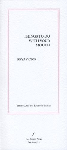 Divya Victor: Things To Do With Your Mouth (Paperback, 2014, Les Figues Press)