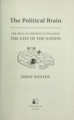 Drew Westen: The political brain (2007, PublicAffairs)