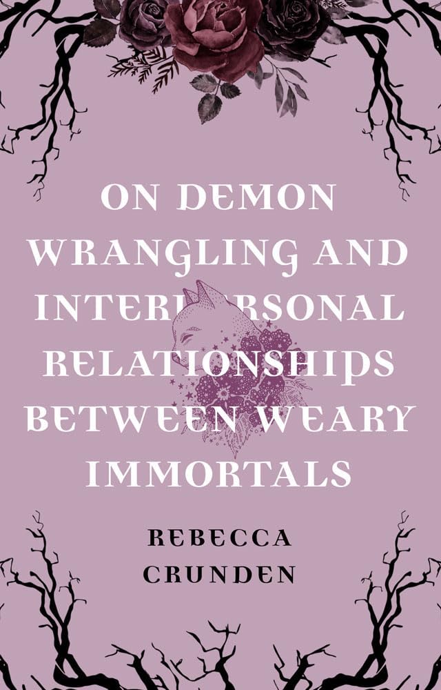 Rebecca Crunden: On Demon Wrangling and Interpersonal Relationships Between Weary Immortals (EBook, 2024)