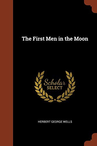 H. G. Wells: The First Men in the Moon (Paperback, 2017, Pinnacle Press)