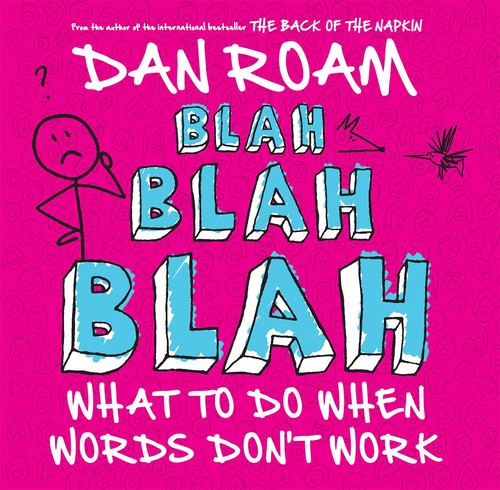 Dan Roam: Blah blah blah (2011, Portfolio/Penguin)