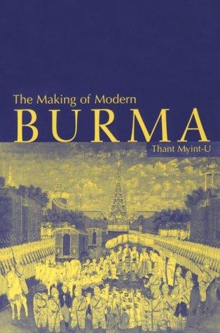 Thant Myint-U: The making of modern Burma (2001, Cambridge University Press)