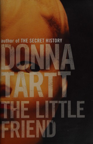 Donna Tartt: The little friend (2002, Bloomsbury)