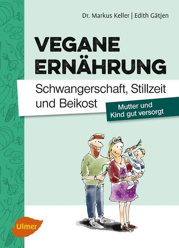 Markus Keller, Edith Gätjen: Vegane Ernährung: Schwangerschaft, Stillzeit und Beikost (Hardcover, German language, 2017, Ulmer)