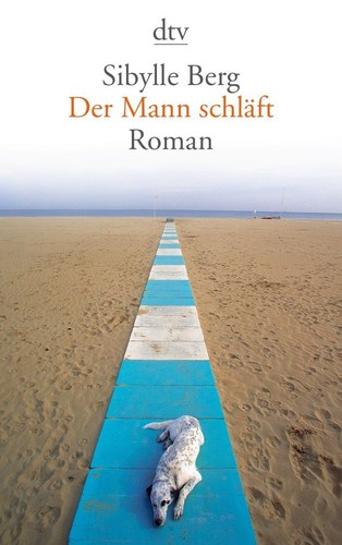 Sibylle Berg: Der Mann schläft (Paperback, German language, 2011, Deutscher Taschenbuch Verlag)