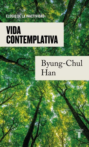 Byung-Chul Han: Vida contemplativa (2023, Taurus)