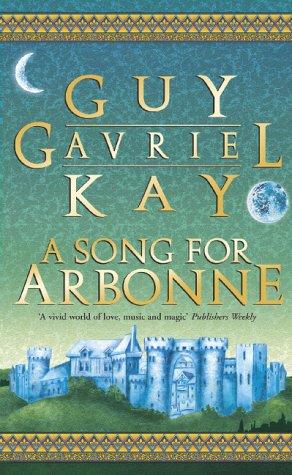 Guy Gavriel Kay: A Song for Arbonne (Paperback, 2002, Earthlight)