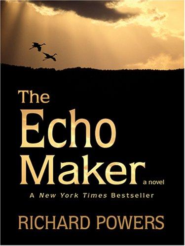 Richard Powers: The Echo Maker (Hardcover, 2007, Thorndike Press)