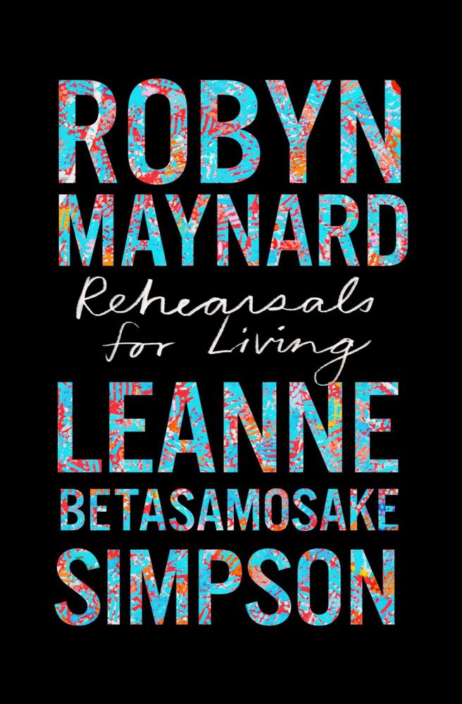 Leanne Betasamosake Simpson, Robin D. G. Kelley, Robyn Maynard, Ruth Wilson Gilmore: Rehearsals for Living (2022, Haymarket Books)