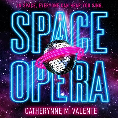 Catherynne M. Valente: Space Opera (2018, HighBridge Audio)