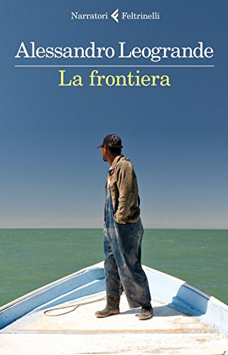 Alessandro Leogrande: La frontiera (2015, Feltrinelli Traveller)