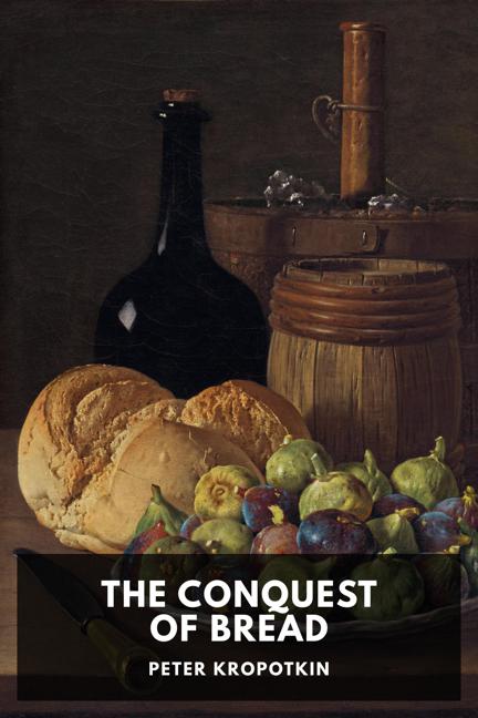 Peter Kropotkin: The Conquest of Bread (EBook, 2021, Standard Ebooks)