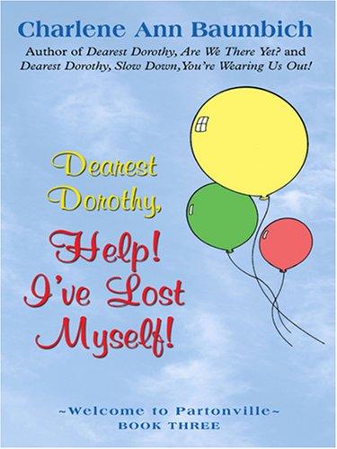 Charlene Ann Baumbich: Dearest Dorothy, Help! I've Lost Myself! (Hardcover, 2007, Thorndike Press)