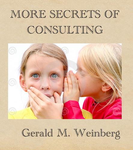 Gerald M. Weinberg: More Secrets of Consulting (2010, Smashwords)