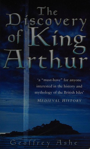Geoffrey Ashe: The discovery of King Arthur (2005, Sutton)
