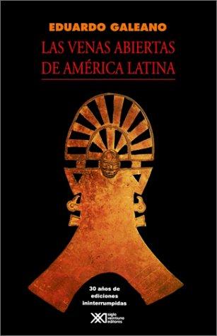 Las venas abiertas de América Latina (Spanish language, 1999, Siglo Veintiuno)
