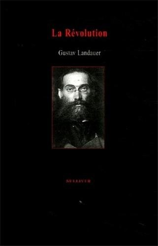 Gustav Landauer: La Révolution (Paperback, French language, 2006, Éditions Sulliver)